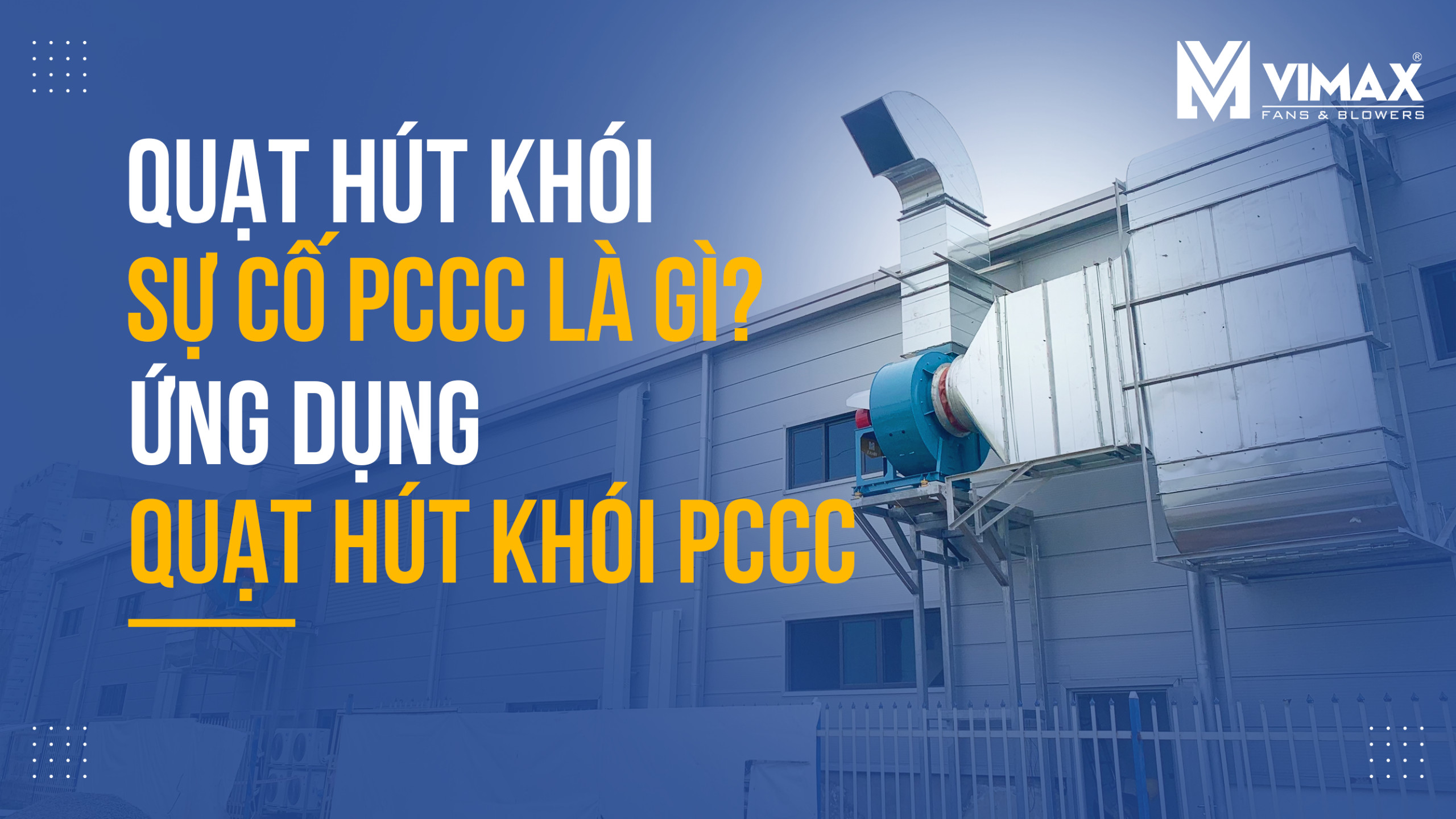 Quạt hút khói sự cố PCCC là gì? Ứng dụng quạt hút khói sự cố PCCC