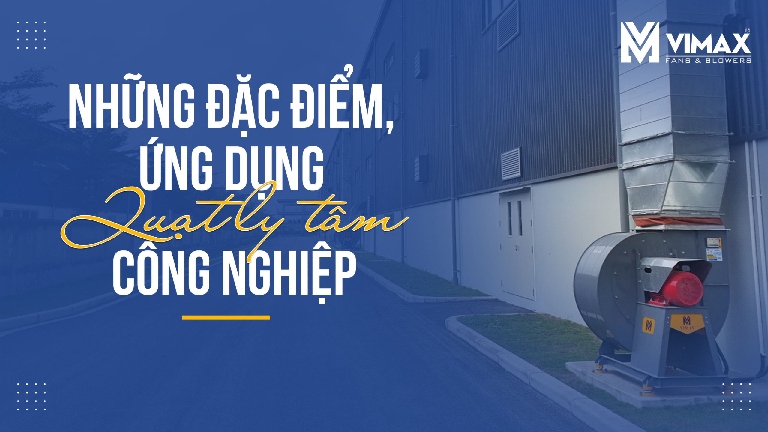Quạt ly tâm công nghiệp là gì? Ứng dụng của quạt ly tâm công nghiệp