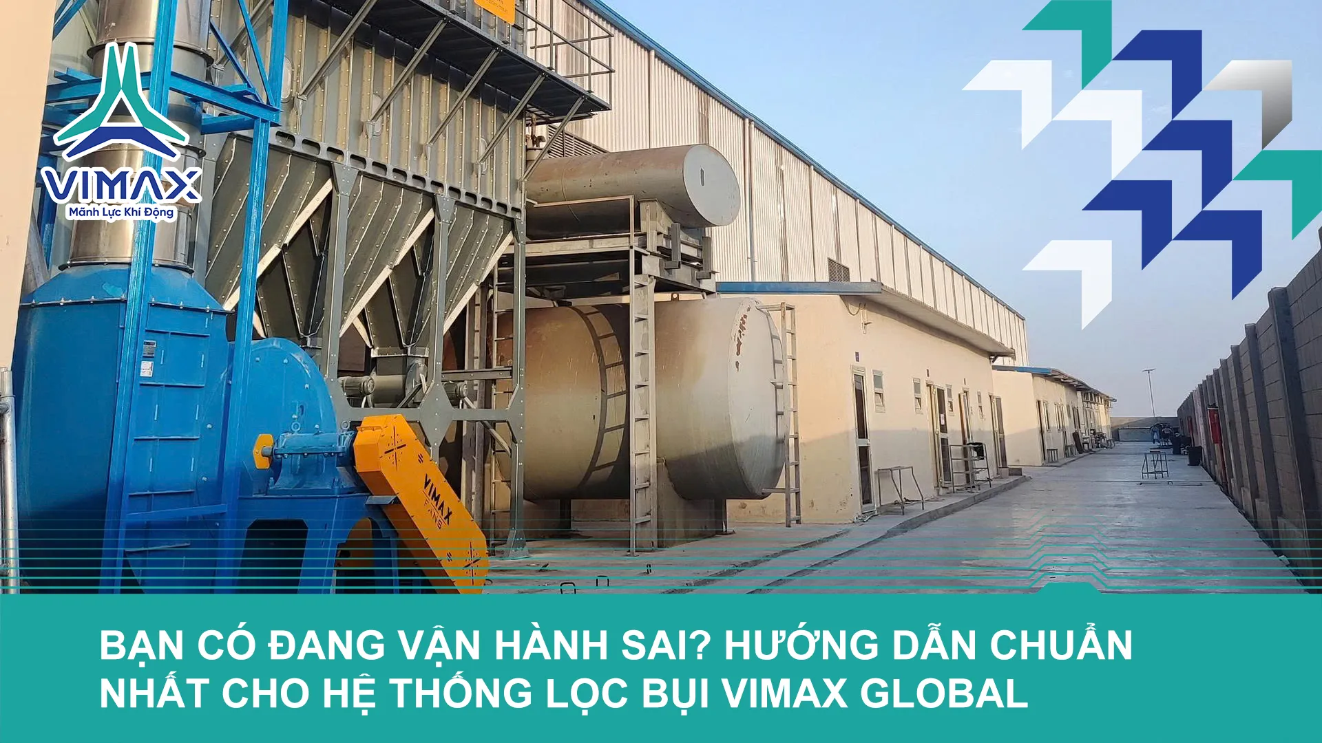 HƯỚNG DẪN VẬN HÀNH AN TOÀN VÀ BẢO TRÌ HIỆU QUẢ HỆ THỐNG LỌC BỤI VIMAX GLOBAL