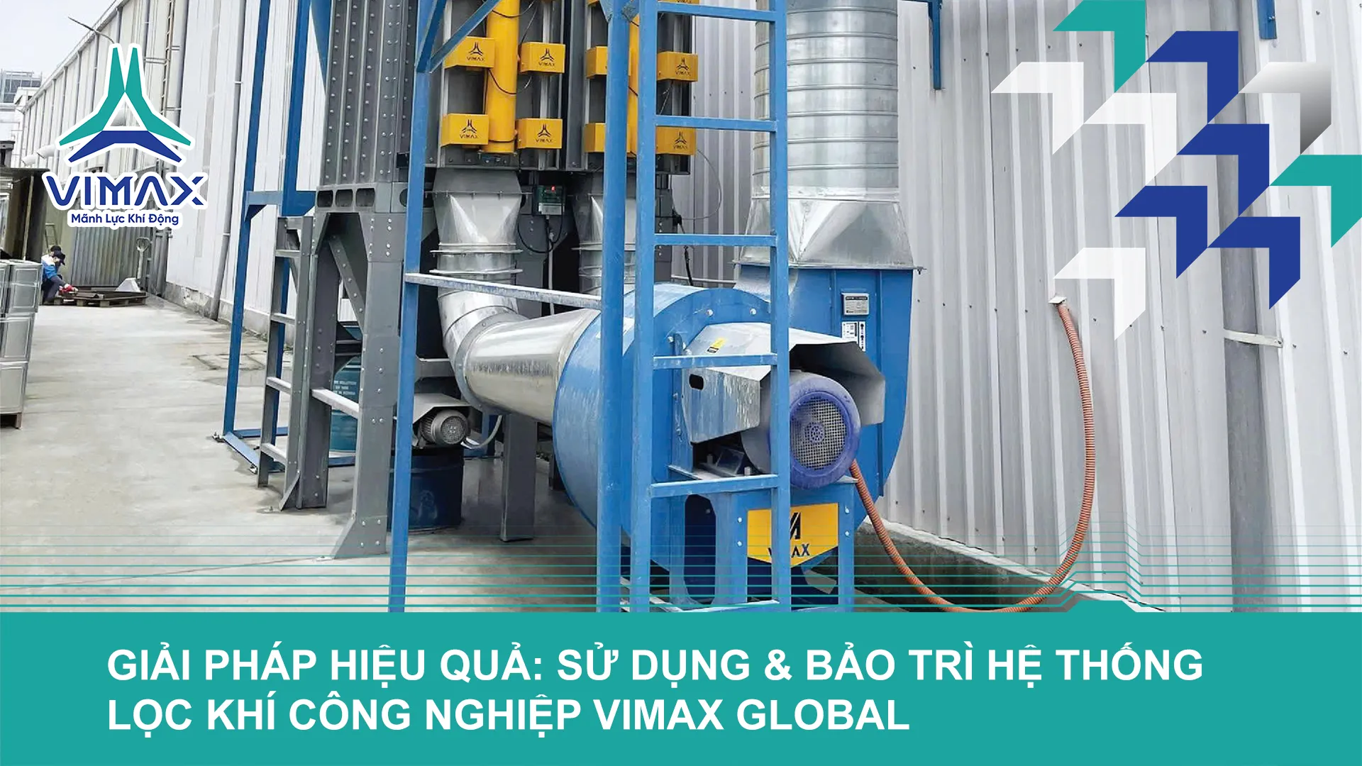 BÍ QUYẾT VẬN HÀNH AN TOÀN & BẢO TRÌ ĐÚNG CHUẨN HỆ THỐNG LỌC KHÍ VIMAX GLOBAL