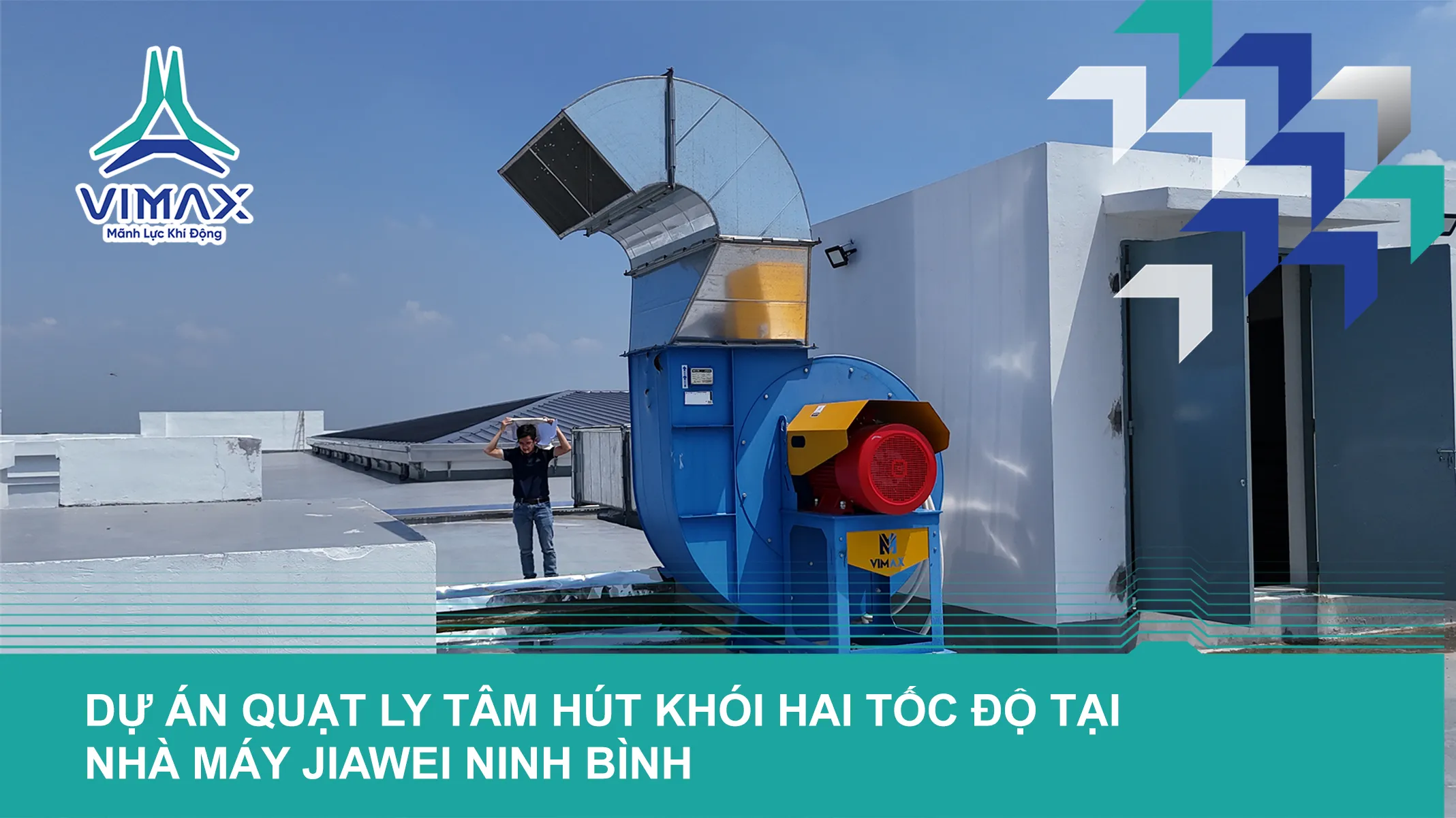 DỰ ÁN QUẠT LY TÂM HÚT KHÓI HAI TỐC ĐỘ TẠI NHÀ MÁY JIAWEI NINH BÌNH