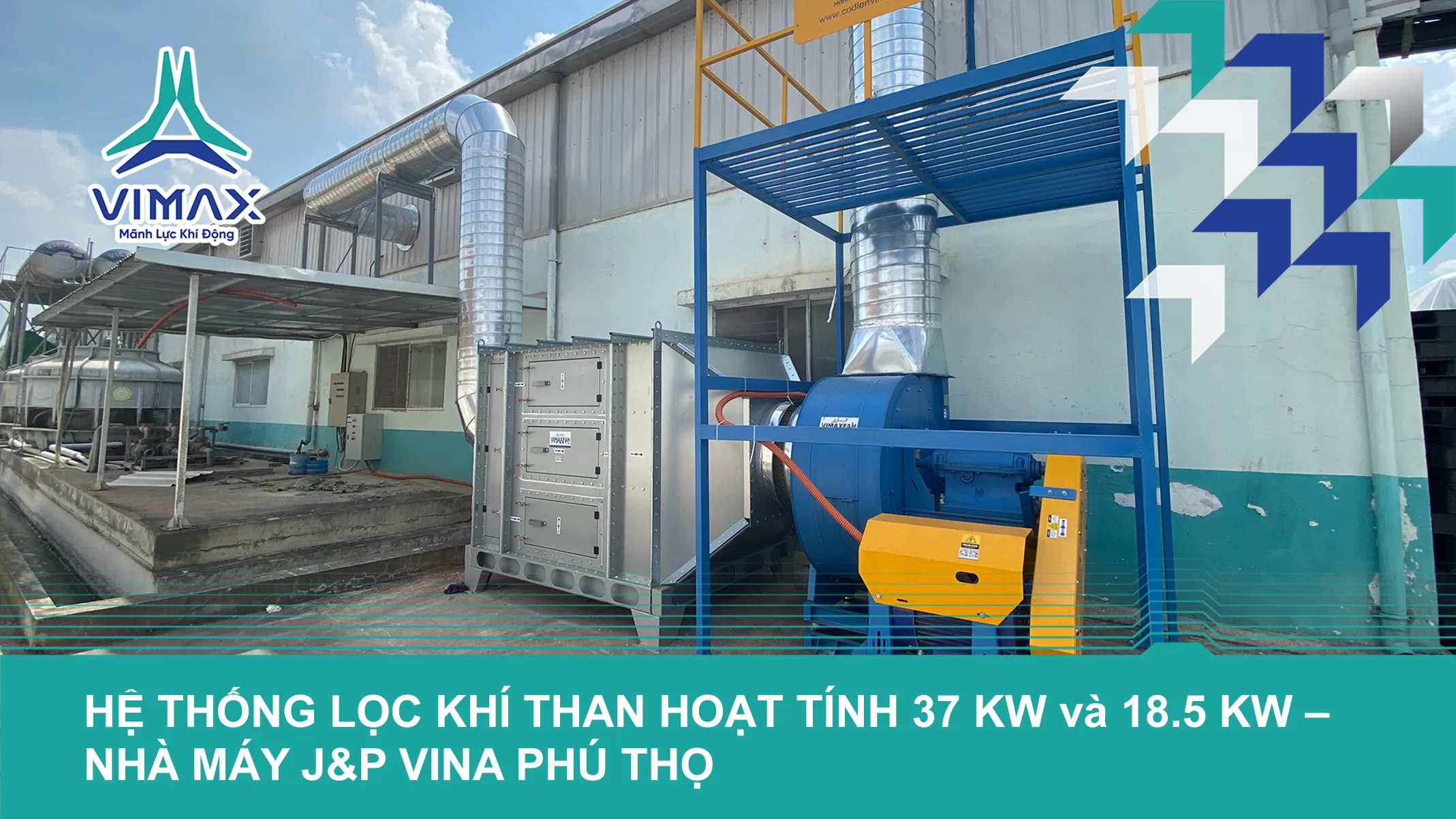 HỆ THỐNG LỌC KHÍ THAN HOẠT TÍNH 37 KW và 18.5 KW  – NHÀ MÁY J&P VINA PHÚ THỌ